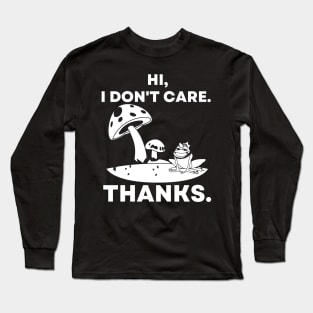 Hi, I Don't Care. Thanks Funny Mushrooms and Frog Long Sleeve T-Shirt